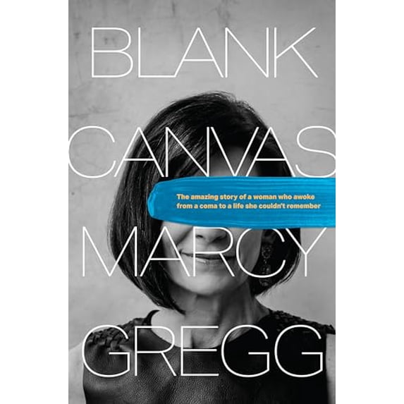 Pre-Owned Blank Canvas: The Amazing Story of a Woman Who Awoke from a Coma to a Life She Couldn't Remember (Hardcover) 149645037X 9781496450371