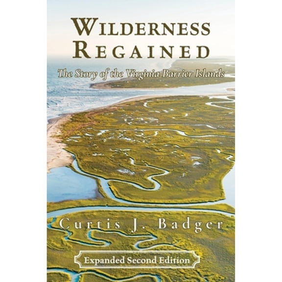 Pre-Owned Wilderness Regained: The Story of the Virginia Barrier Islands: SECOND EDITION: The Story of the Virginia Barrier Islands (Paperback) 1628063599 9781628063592