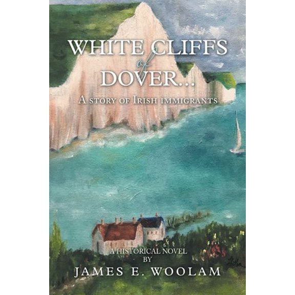 Pre-Owned White Cliffs of Dover...: A Story of Irish Immigrants (Hardcover) by James E Woolam