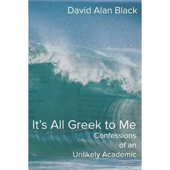 It's All Greek to Me: Confessions of an Unlikely Academic (Paperback)