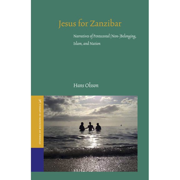Studies of Religion in Africa Jesus for Zanzibar: Narratives of Pentecostal (Non-)Belonging, Islam, and Nation, Book 48, (Hardcover)