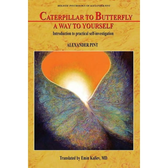 Caterpillar to Butterfly : A Way to Yourself: Introduction to Practical Self-Investigation (Paperback)