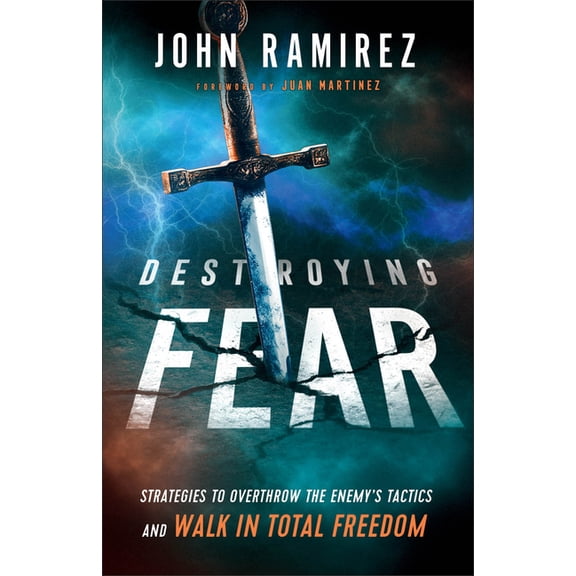 Destroying Fear: Strategies to Overthrow the Enemy's Tactics and Walk in Total Freedom, (Paperback)