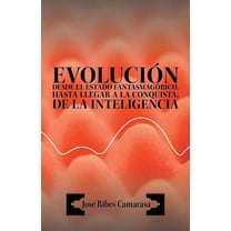 Evolucion Desde El Estado Fantasmagorico, Hasta Llegar a la Conquista, de La Inteligencia (Paperback)