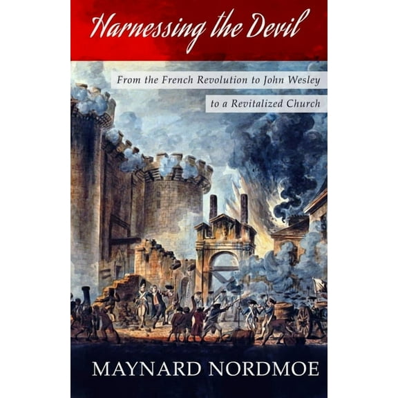 Harnessing the Devil: From the French Revolution to John Wesley to a Revitalized Church (Paperback)