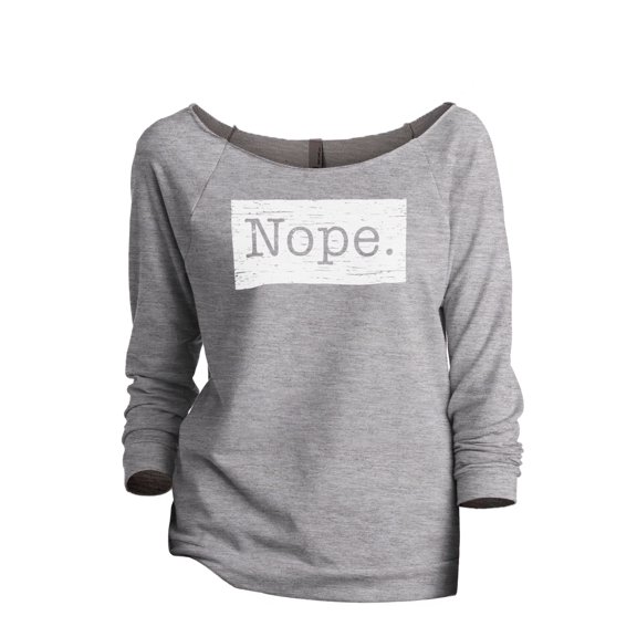 Nope. (w/ box around it) Women's Fashion Slouchy 3/4 Sleeves Raglan Lightweight Sweatshirt Sport Grey 2X-Large