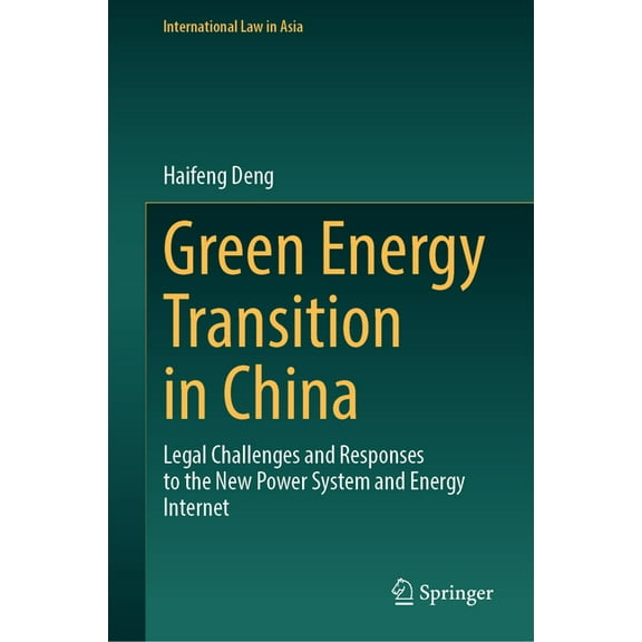 International Law in Asia Green Energy Transition in China: Legal Challenges and Responses to the New Power System and Energy Internet, (Hardcover)