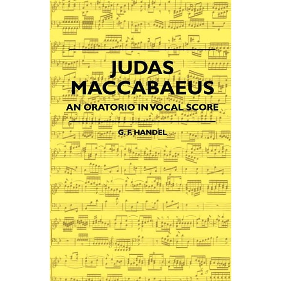 Judas Maccabaeus - An Oratorio In Vocal Score (Paperback)