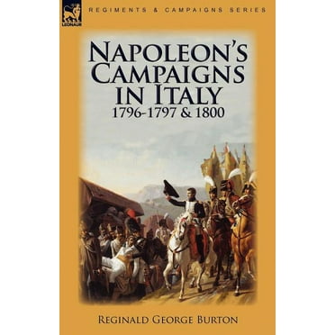 Napoleon&apos;s Campaigns in Italy 1796-1797 and 1800, (Paperback)