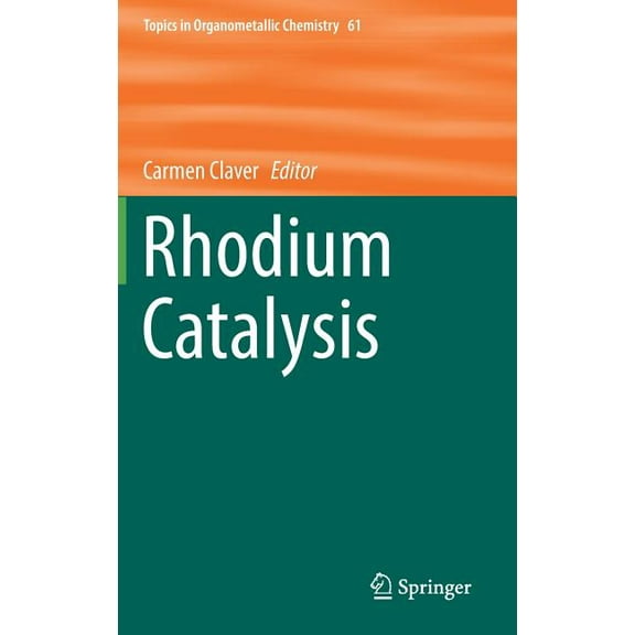 Topics in Organometallic Chemistry Rhodium Catalysis, Book 61, (Hardcover)