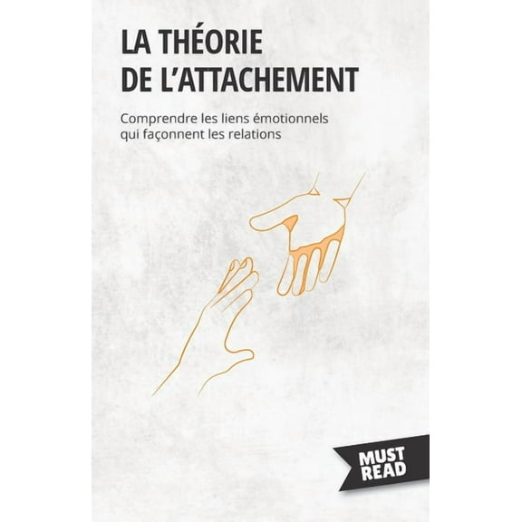 La théorie de l'attachement: Comprendre les liens émotionnels qui façonnent les relations, (Paperback)