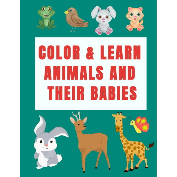 Color & Learn Animals and Their Babies : a coloring activity book to learn  animal's names with interactive games( cut & past activities), perfect for  toddlers, kindergarten, preschoolers & kids ages 2-5(