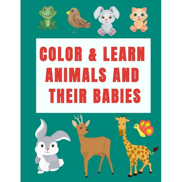 Color & Learn Animals and Their Babies : a coloring activity book to learn animal's names with interactive games( cut & past activities), perfect for toddlers, kindergarten, preschoolers & kids ages 2-5( Color & Learn Animals and Their Babies : a coloring activity book to learn animal's names with interactive games( cut & past activities), perfect for toddlers, kindergarten, preschoolers & kids ages 2-5(