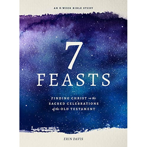 Pre-Owned 7 Feasts: Finding Christ in the Sacred Celebrations of the Old Testament (Paperback) 0802419550 9780802419552