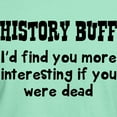 thumbnail image 3 of CafePress - History Buff I'd Find You More Interesting If You - Men's Classic Graphic Cotton T-Shirt, 3 of 4