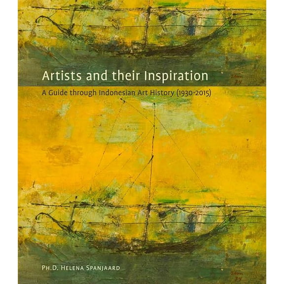 Artists and Their Inspiration: A Guide Through Indonesian Art, 1930-2015 (Hardcover)