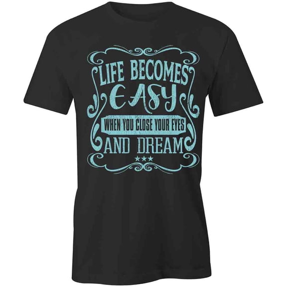 Life Becomes Easy When You Dream T-Shirt | White Tee Gift