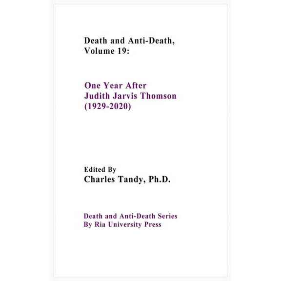 Death And Anti-Death, Volume 19: One Year After Judith Jarvis Thomson (1929-2020) (Paperback) by Charles Tandy, R Michael Perry