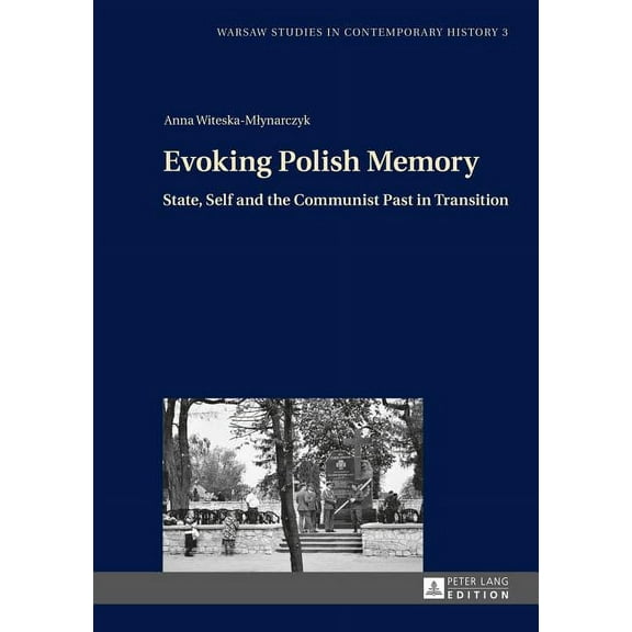 Warsaw Studies in Contemporary History: Evoking Polish Memory: State, Self and the Communist Past in Transition (Hardcover)