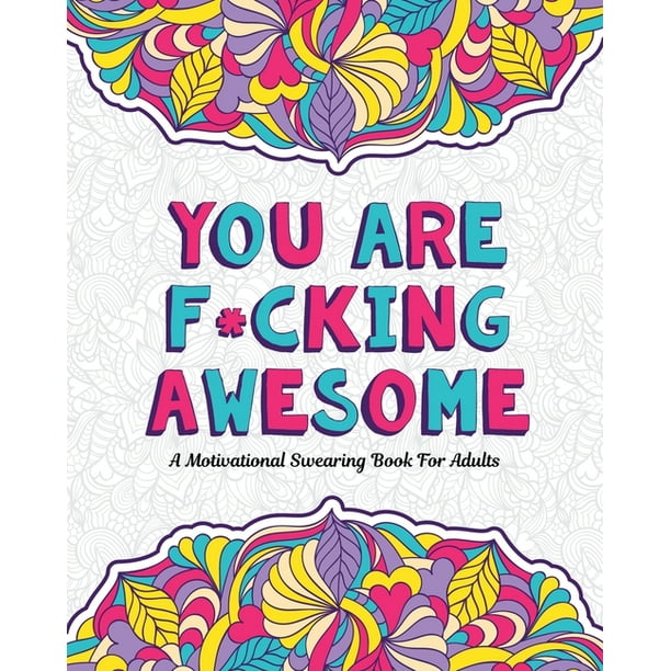 Download Swearing Coloring Book For Adults You Are F Cking Awesome A Motivating And Inspiring Swearing