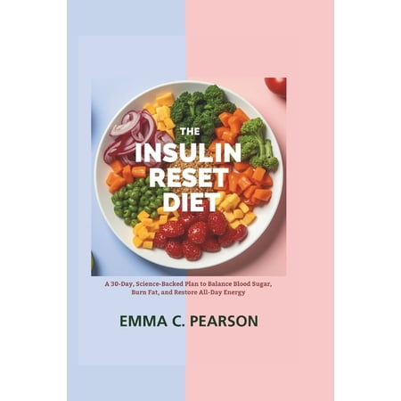 The Insulin Reset Diet: A 30-Day, Science-Backed Plan to Balance Blood Sugar, Burn Fat, and Restore All-Day Energy, (Paperback)