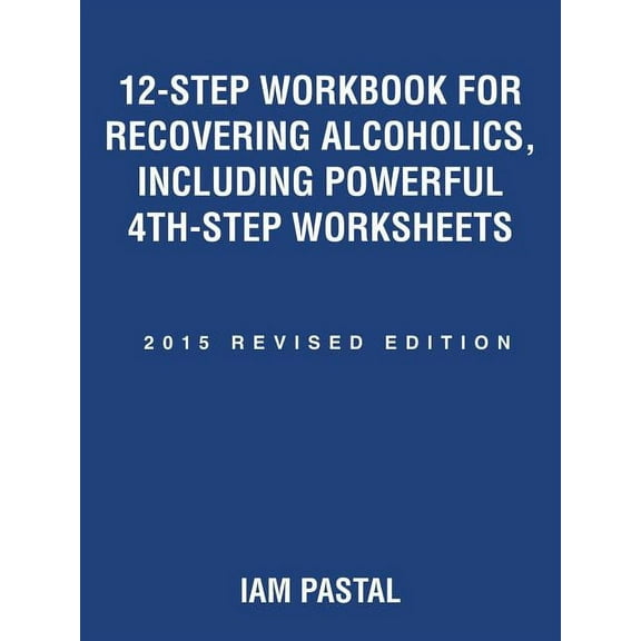 12-Step Workbook for Recovering Alcoholics, Including Powerful 4th-Step Worksheets: 2015 Revised Edition, (Paperback)