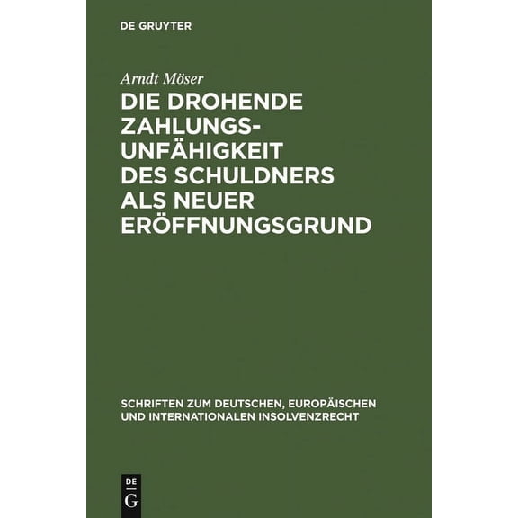 Schriften Zum Deutschen, EuropÃ¤ischen Un Die drohende ZahlungsunfÃ¤higkeit des Schuldners als neuer ErÃ¶ffnungsgrund, Book 5, (Hardcover)