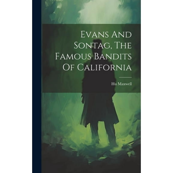 Evans And Sontag, The Famous Bandits Of California (Hardcover)