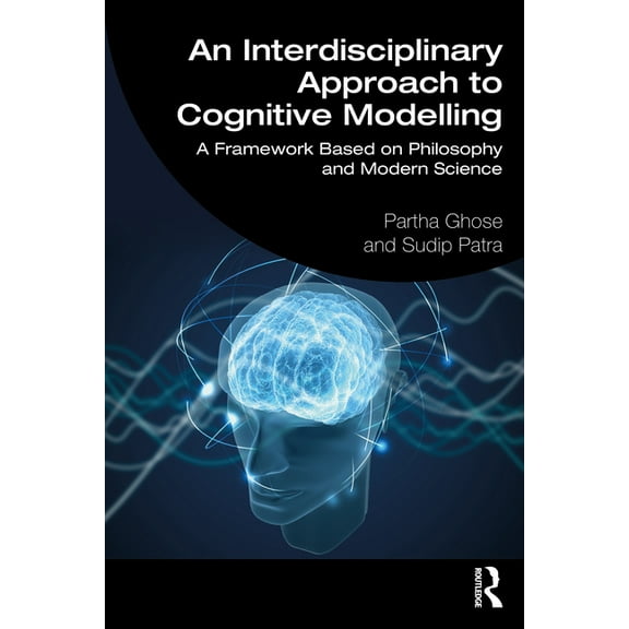 An Interdisciplinary Approach to Cognitive Modelling: A Framework Based on Philosophy and Modern Science, (Paperback)