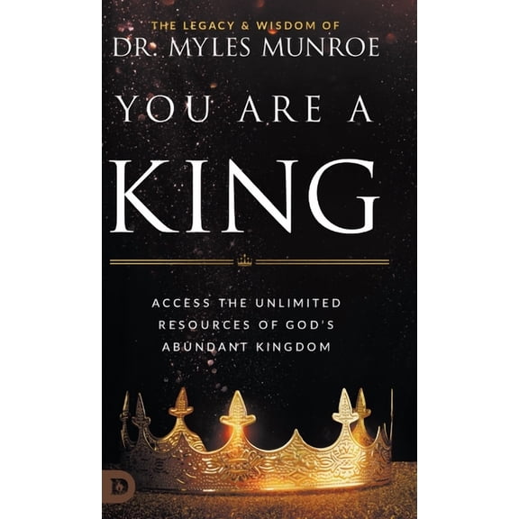 You Are a King: Access the Unlimited Resources of God's Abundant Kingdom, (Hardcover)