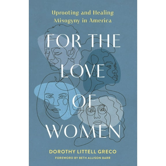 For the Love of Women: Uprooting and Healing Misogyny in America, (Paperback)