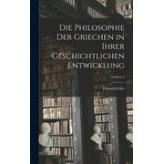 Die Philosophie Der Griechen in Ihrer Geschichtlichen Entwicklung; Volume 1 (Hardcover)