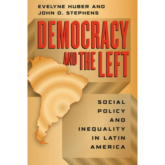 Democracy and the Left: Social Policy and Inequality in Latin America, (Paperback)