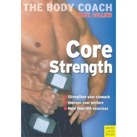 Core Strength: Build Your Strongest Body Ever With Australia's Body Coach