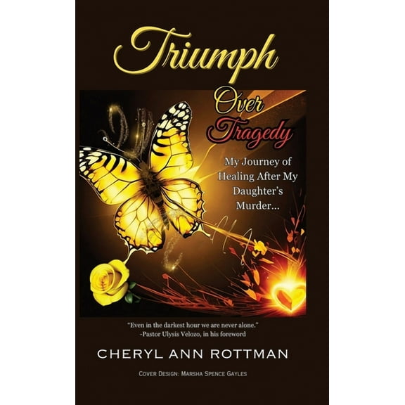 Triumph Over Tragedy: My Journey of Healing After My Daughter's Murder, (Hardcover)