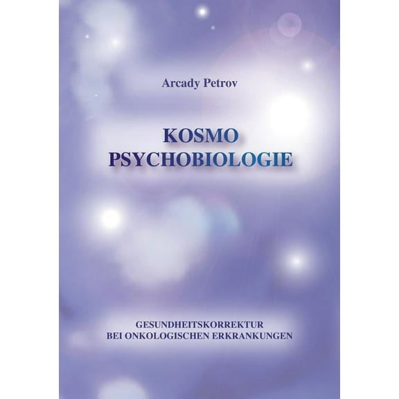 Gesundheitskorrektur bei onkologischen Krankheiten: Kosmo Psychobiologie, (Paperback)