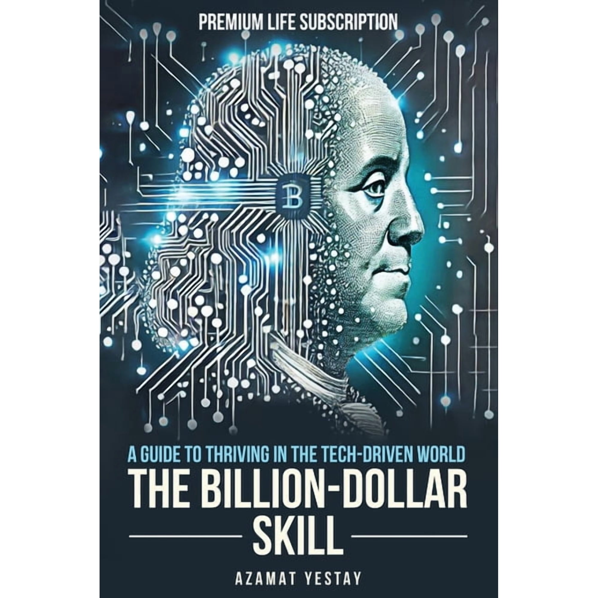 The Billion-Dollar Skill: A Guide to Thriving in the Tech-Driven World (Paperback)