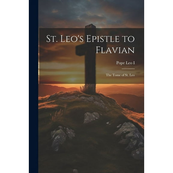 St. Leo's Epistle to Flavian: The Tome of St. Leo, (Paperback)
