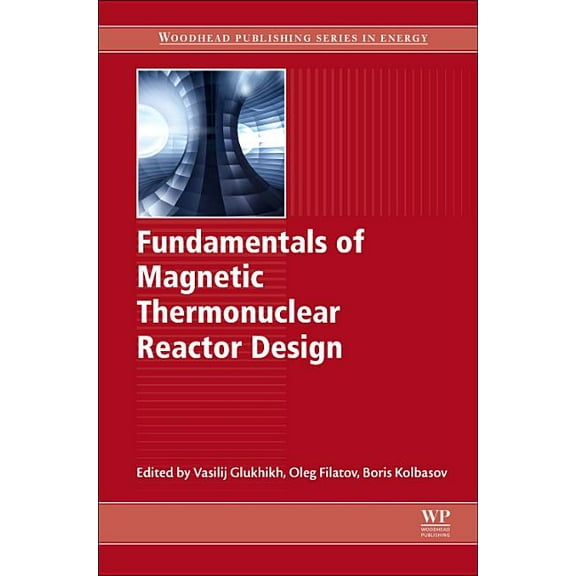 Woodhead Publishing Energy Fundamentals of Magnetic Thermonuclear Reactor Design, (Paperback)
