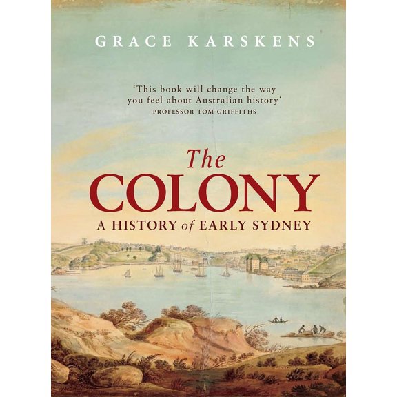 The Colony : A History of Early Sydney (Paperback)