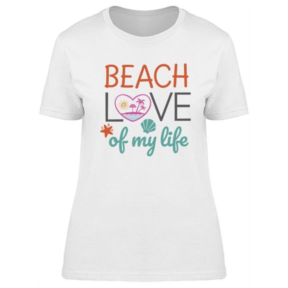 Beach Love Of My Life Quote T-Shirt Women -Image by Shutterstock, Female 3X-Large