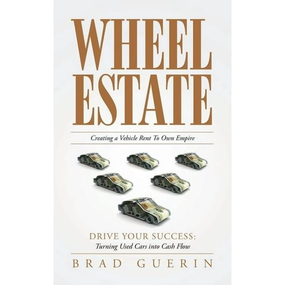 Wheel Estate: Creating a Vehicle Rent To Own Empire, (Paperback)
