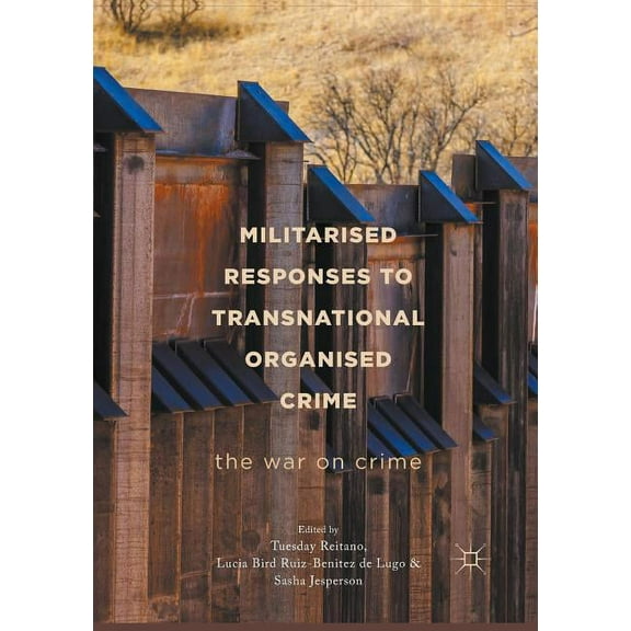 Militarised Responses to Transnational Organised Crime: The War on Crime, (Paperback)
