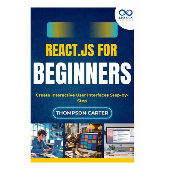 React.js for Beginners: Create Interactive User Interfaces Step-by-Step, (Paperback)