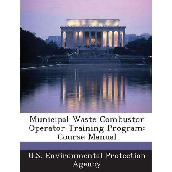 Municipal Waste Combustor Operator Training Program: Course Manual (Paperback)