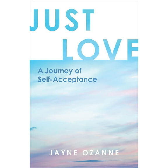 Just Love: A Journey of Self-Acceptance, (Paperback)