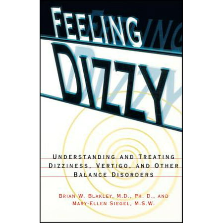 Feeling Dizzy : Understanding and Treating Vertigo, Dizziness, and Other Balance (Best Way To Treat Vertigo At Home)
