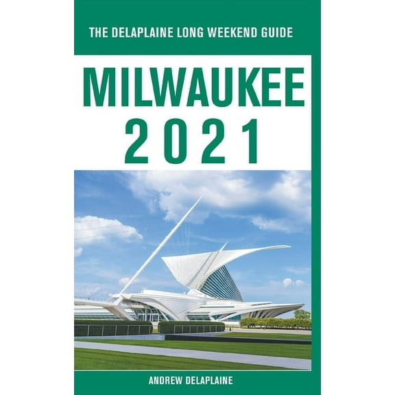 Milwaukee - The Delaplaine 2021 Long Weekend Guide, (Paperback)