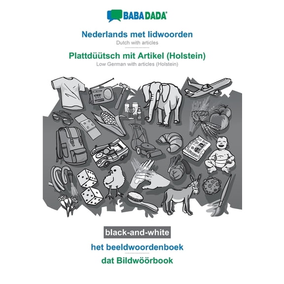 BABADADA black-and-white, Nederlands met lidwoorden - Plattdüütsch mit Artikel (Holstein), het beeldwoordenboek - dat Bildwöörbook : Dutch with articles - Low German with articles (Holstein), visual dictionary (Paperback)