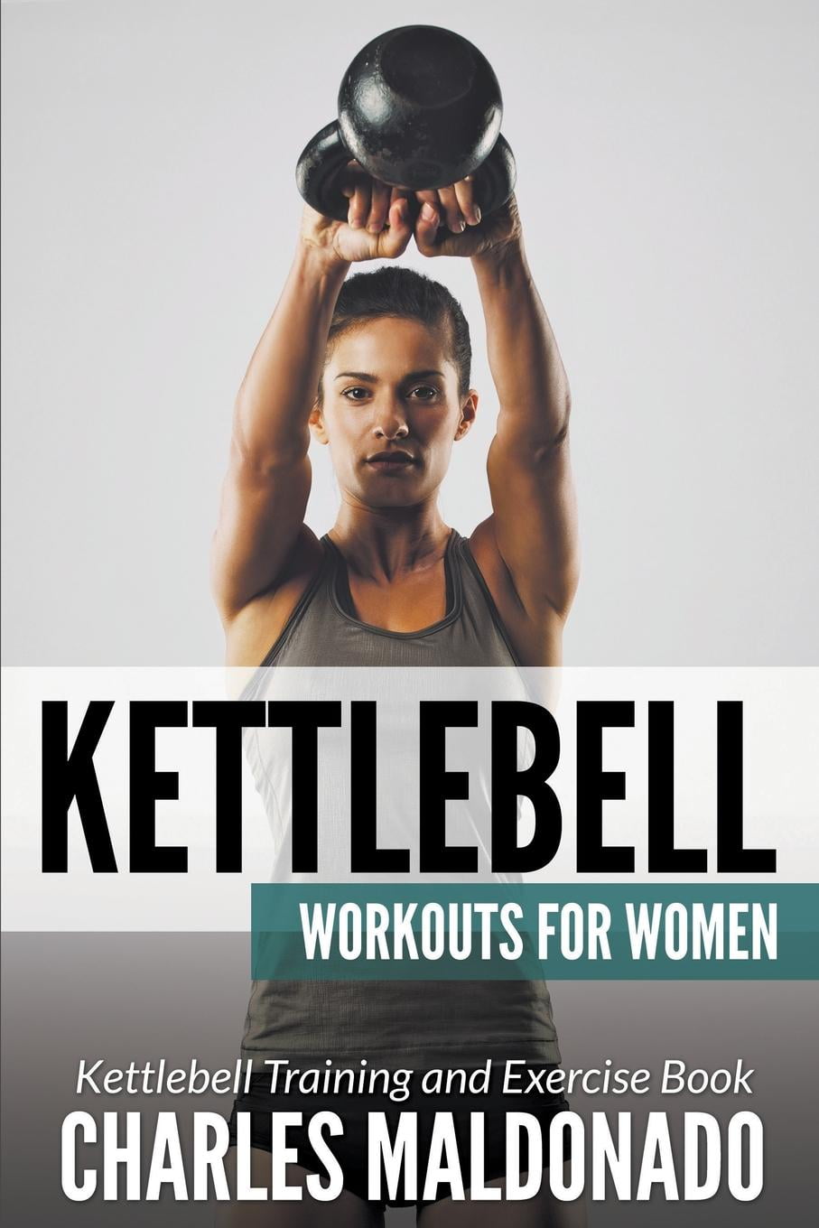 Kettlebell Workouts For Women Kettlebell Training and Exercise Book